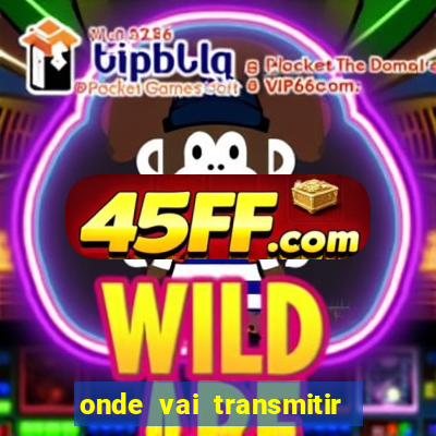onde vai transmitir o jogo do brasil hoje